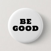BE GOOD  BUTTON (Vorderseite)