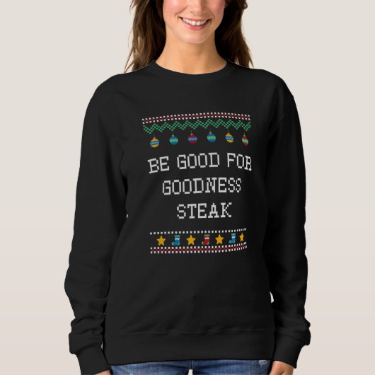 Be Good for Goodness Steak Christmas Food Xmas Foo Sweatshirt (Vorderseite)