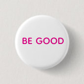 Be Good Pin Button (Vorderseite)