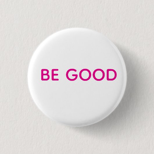 Be Good Pin Button (Vorderseite)