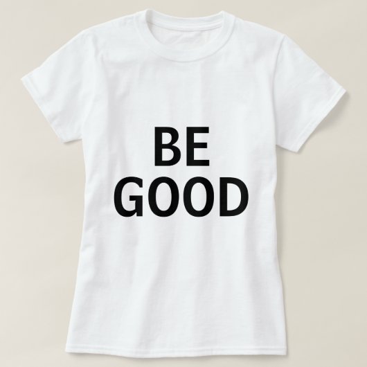 Be Good T-Shirt (Design vorne)