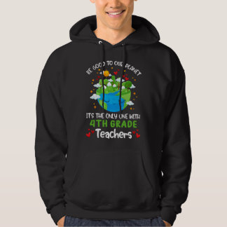 Be Good To Our Planet With 4th Grade Teacher Earth Hoodie