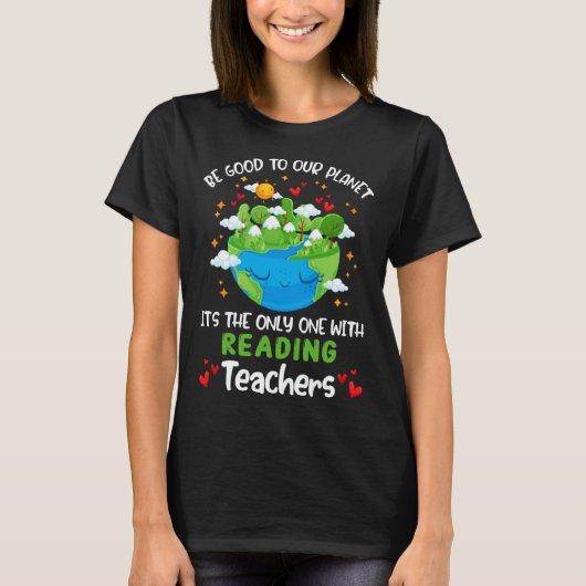 Be Good To Our Planet With Reading Teacher Earth D T-Shirt (Vorderseite)