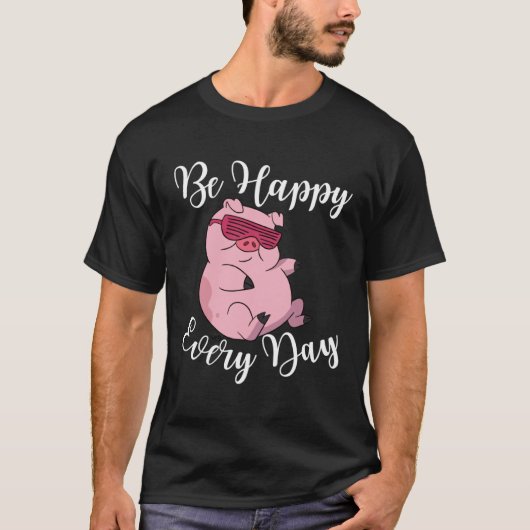 Be Happy Every Day Cool Pig Motivational Quote T-Shirt (Vorderseite)