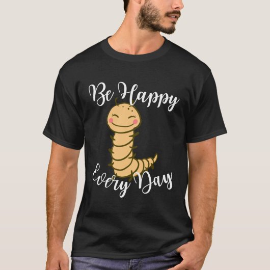 Be Happy Every Day Cute Centipede Graphic Motivati T-Shirt (Vorderseite)