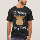 Be Happy Every Day Cute Moose Elk Motivational Quo T-Shirt (Vorderseite)