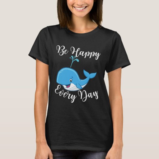 Be Happy Every Day Cute Whale Graphic Motivational T-Shirt (Vorderseite)