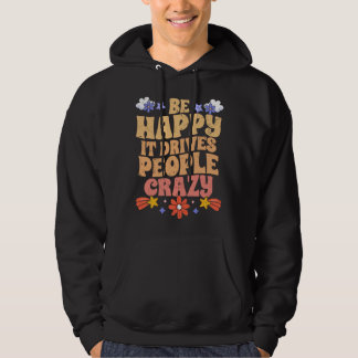 Be Happy It Drives People Crazy Motivational Manif Hoodie