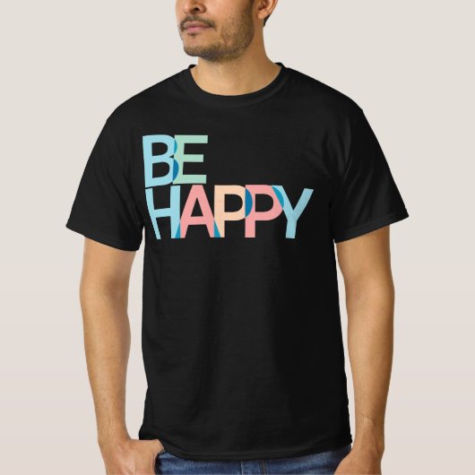 Be Happy T - Shirt (Vorderseite)
