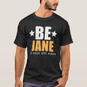 Be Jane The World Will Adjust T-Shirt (Vorderseite)