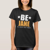 Be Jane The World Will Adjust T-Shirt (Vorderseite)