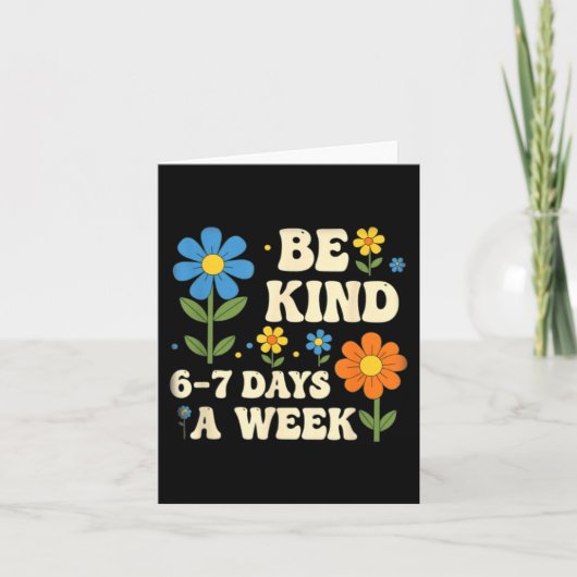 Be Kind 6-7 Days A Week Design Men Women  Karte (Vorderseite)
