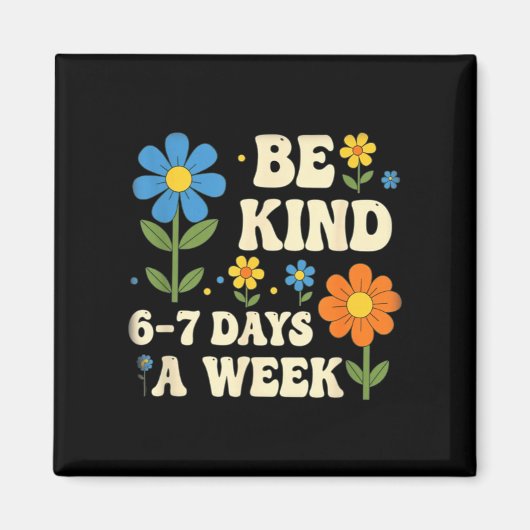Be Kind 6-7 Days A Week Design Men Women Magnet (Vorne)