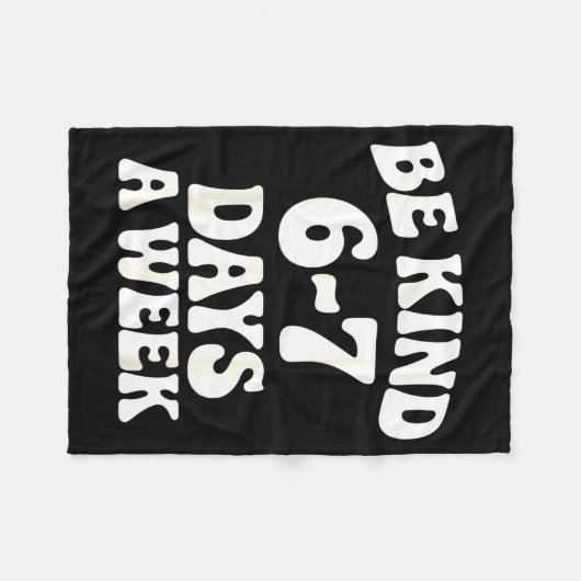 Be Kind 6-7 Days A Week Funny Meme  Fleecedecke (Vorderseite (Horizontal))
