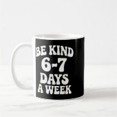 Be Kind 6-7 Days A Week Funny Meme Kaffeetasse (Links)