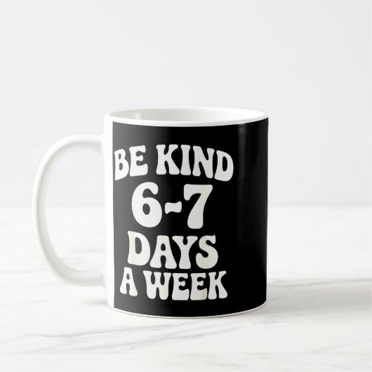 Be Kind 6-7 Days A Week Funny Meme  Kaffeetasse (Links)