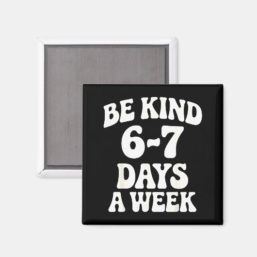 Be Kind 6-7 Days A Week Funny Meme Magnet (Vorderseite/Rückseite)
