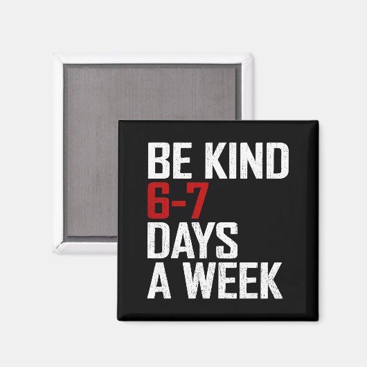 Be Kind 6-7 Days A Week Funny Six Seven Meme  Magnet (Vorderseite/Rückseite)