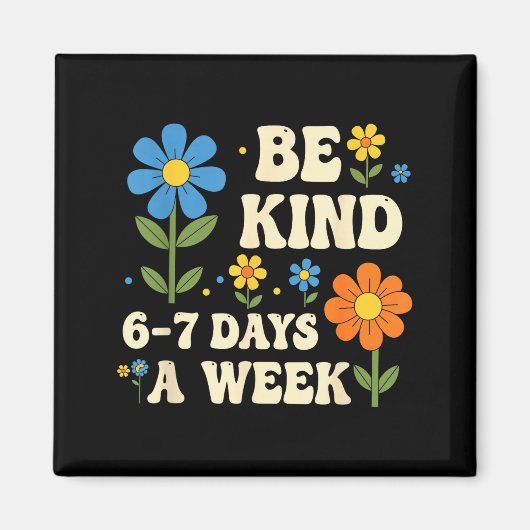 Be Kind 6-7 Days A Week Funny Teacher 67 Six Seven Magnet (Vorne)