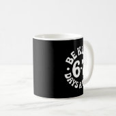 Be Kind 6-7 Days A Week Kaffeetasse (VorderseiteRechts)