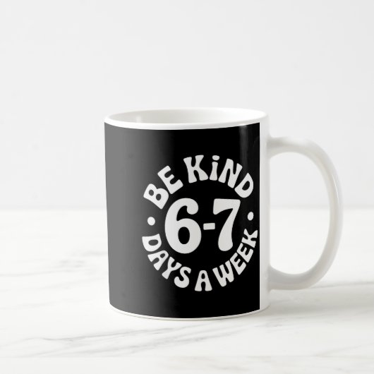 Be Kind 6-7 Days A Week Kaffeetasse (Rechts)