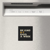 Be Kind 6 7 Days A Week Magnet (In Situ (Geschirrspüler))