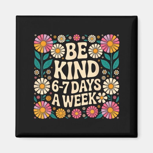Be Kind 6-7 Days A Week Magnet (Vorne)