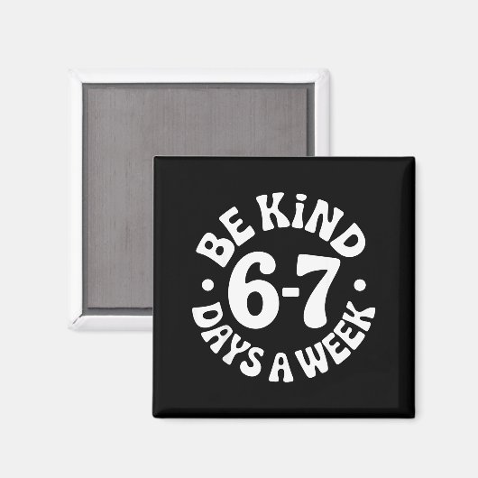 Be Kind 6-7 Days A Week  Magnet (Vorderseite/Rückseite)