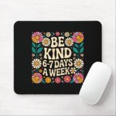 Be Kind 6-7 Days A Week Mousepad (Mit Mouse)