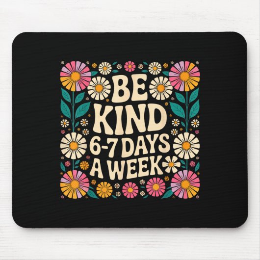 Be Kind 6-7 Days A Week Mousepad (Vorne)