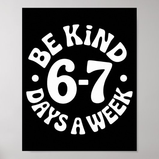 Be Kind 6-7 Days A Week Poster (Vorne)