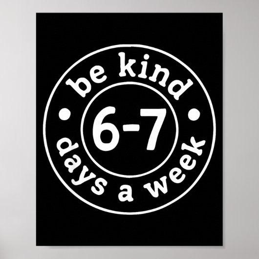 Be Kind 6-7 Days A Week  Poster (Vorne)