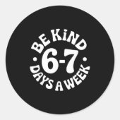 Be Kind 6-7 Days A Week  Runder Aufkleber (Vorderseite)