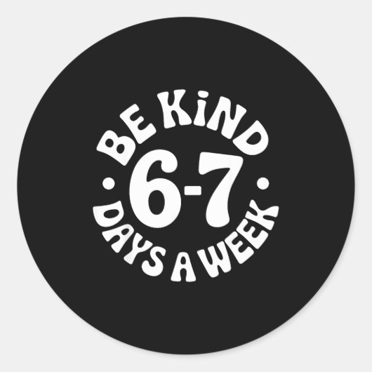 Be Kind 6-7 Days A Week  Runder Aufkleber (Vorderseite)
