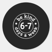 Be Kind 6-7 Days A Week Runder Aufkleber (Vorderseite)