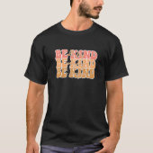 Be Kind All Day Everyday To Everyone Inspired Moti T-Shirt (Vorderseite)