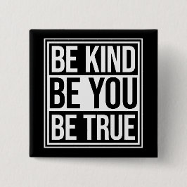 Be Kind Be True Be You Inspirational Love Quote Button