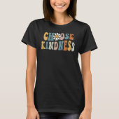 Be Kind Choose Kindness Inspirational Kindness Be T-Shirt (Vorderseite)