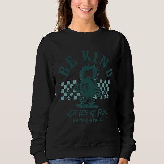 Be Kind Get Lots Of Steps Workout Motivational Fit Sweatshirt (Vorderseite)