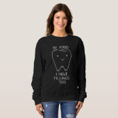 Be Kind I Have Fillings Too Dental Dentist Teeth Sweatshirt (Vorne ganz)