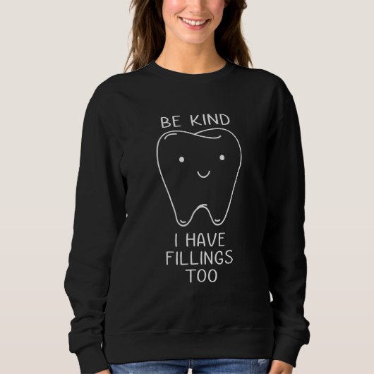 Be Kind I Have Fillings Too Dental Dentist Teeth Sweatshirt (Vorderseite)