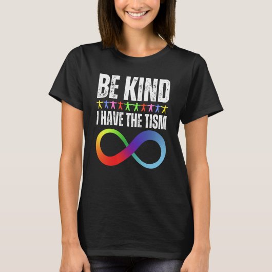 Be Kind I Have The Tism Autistic Autism Spectrum D T-Shirt (Vorderseite)