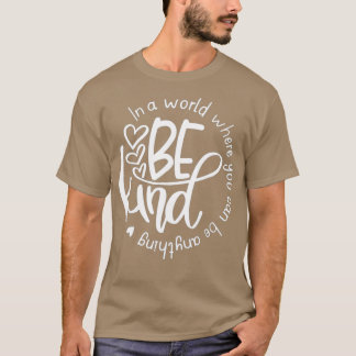 Be Kind In A World Where You Can Be Anything Unity T-Shirt