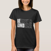 Be Kind Insrational Kindness Motivational Quote Si T-Shirt (Vorderseite)