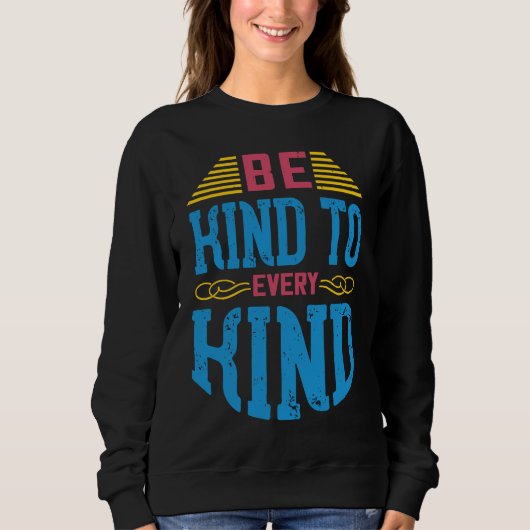 Be Kind To Every Kind  Vegan Sayings Awareness Sla Sweatshirt (Vorderseite)