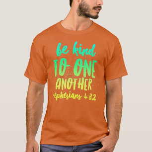 Be Kind To One Another Ephesians 432 Inspirational T-Shirt