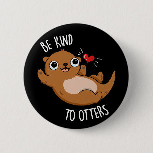 Be Kind To Otters Funny Otter Pun Dark BG Button