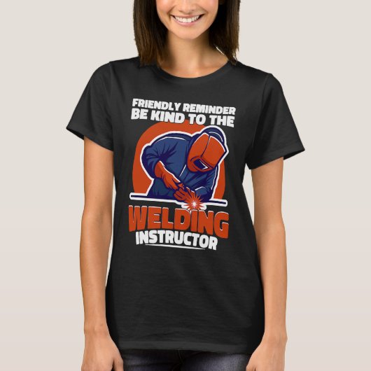 Be kind to the Welding Instructor Weld Worker Weld T-Shirt (Vorderseite)