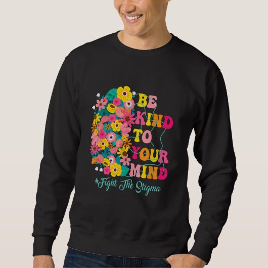 Be Kind To Your Mind end the stigma Mental Health  Sweatshirt (Vorderseite)