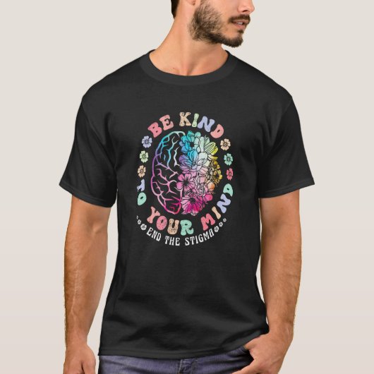 Be Kind To Your Mind End The Stigma Mental Health T-Shirt (Vorderseite)